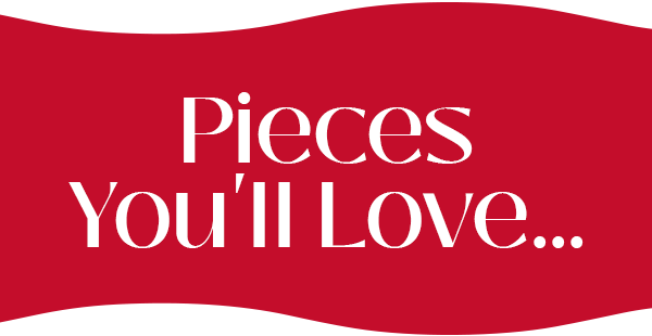 Pieces You'll Love...