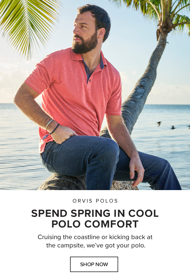 Orvis Polos Proven Polo Performers Cruising the coastline or kicking back at the campsite, we’ve got your polo.