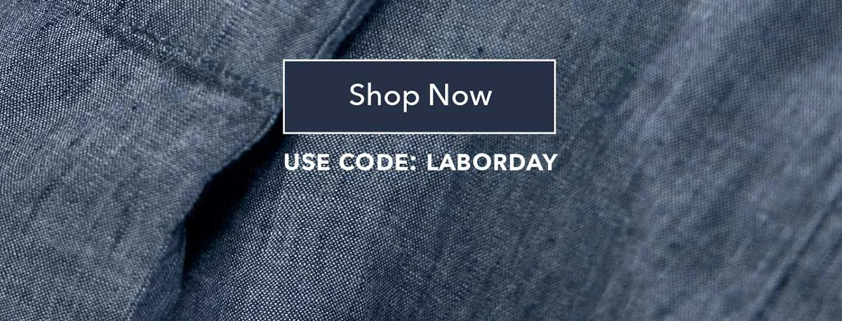 Shop Now | USE CODE: LABORDAY