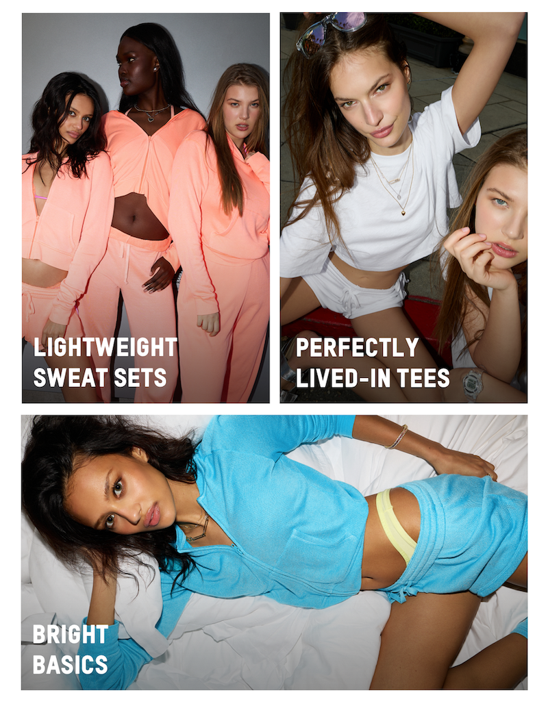 LIGHTWEIGHT SWEAT SETS. PERFECTLY LIVED-IN TEES. BRIGHT BASICS.