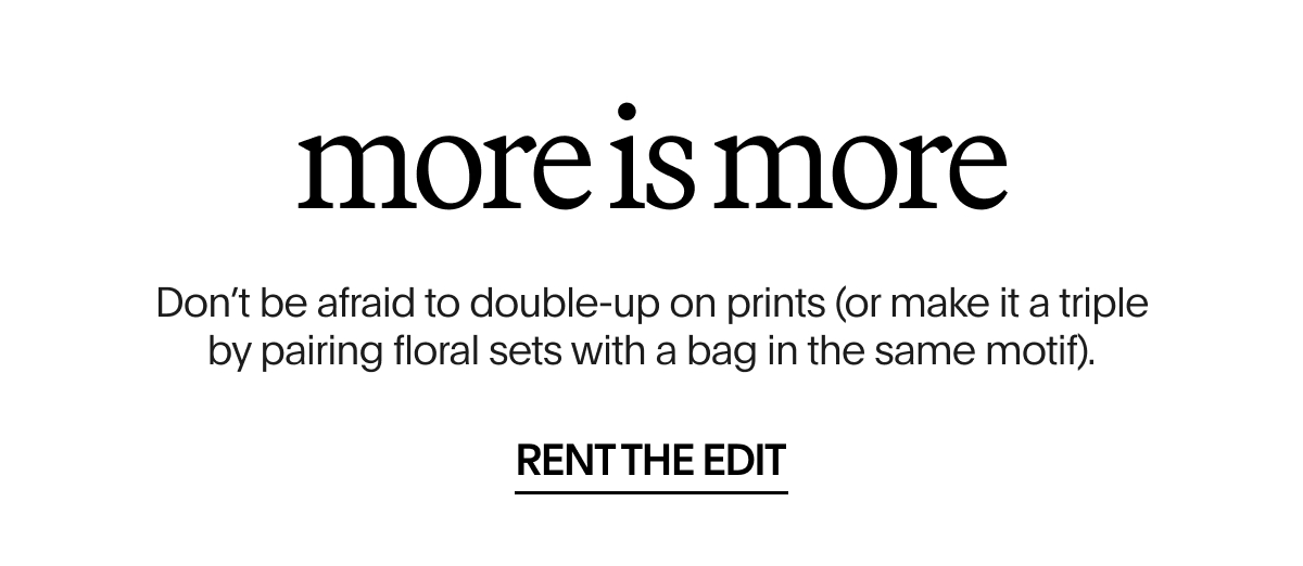 More Is More | RENT THE EDIT