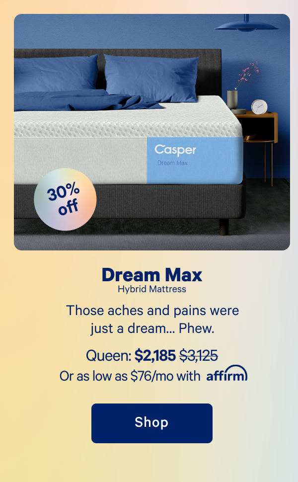 Dream Max Hybrid Mattress >> Those aches and pains were just a dreamâ€¦ Phew. >> Shop >>