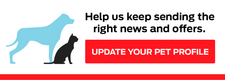 Help us keep sending the right news and offers. Update your pet profile.