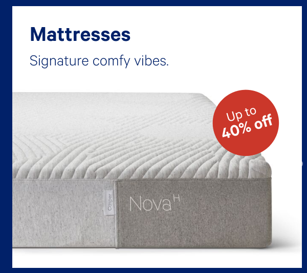 Mattresses >> Signature comfy vibes. >>