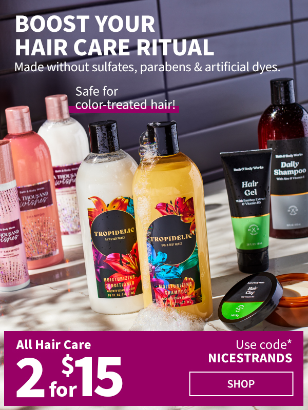 Boost your hair care ritual Made without sulfates, parabens & artificial dyes. Safe for color treated hair! All Hair Care 2 for $15 Use code * NICESTRANDS Shop 