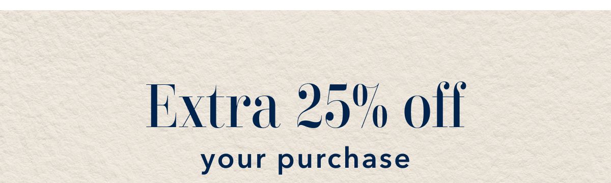 Extra 25% off your purchase