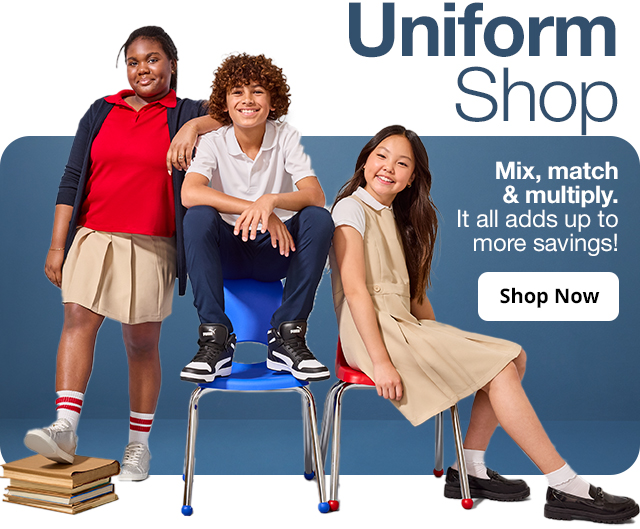 Uniform Shop. Mix, match & multiply. It all adds up to more savings! Shop Now