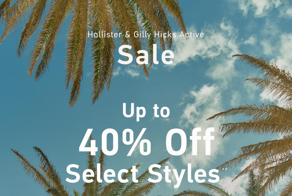 [Hollister & Gilly Hicks Active Sale] <br> Up to 40% Off Select Styles**