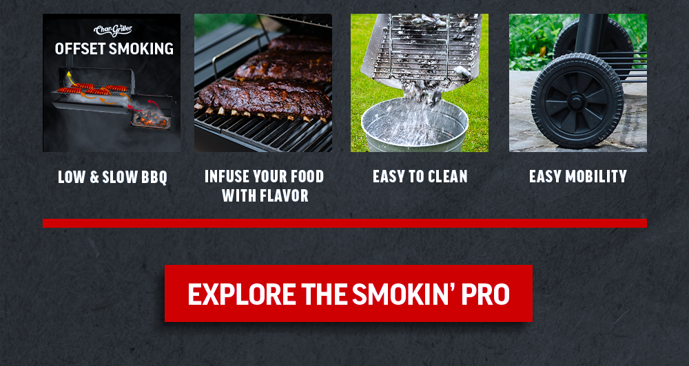 Low & Slow BBQ, Infuse your food with flavor, Easy to clean, Easy Mobility. Explore the Smokin' Pro