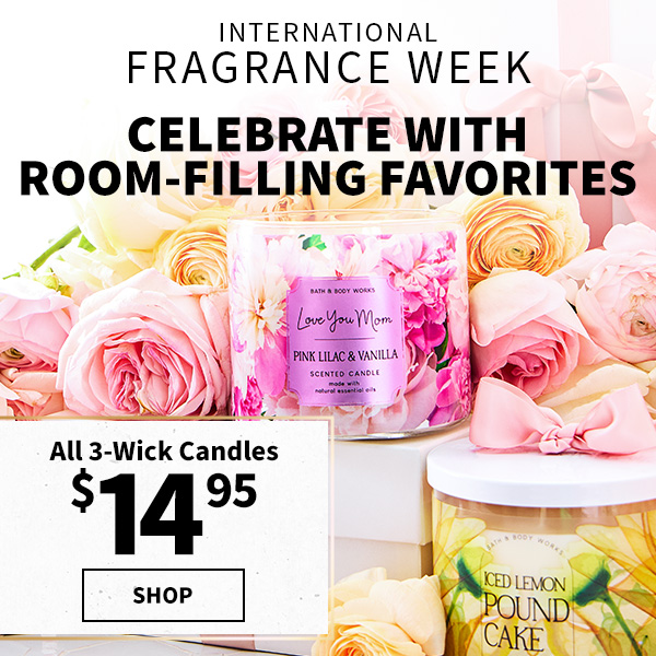 INTERNATIONAL FRAGRANCE WEEK. Celebrate with room-filling fragrances. All 3-Wick Candles $14.95. Shop. 