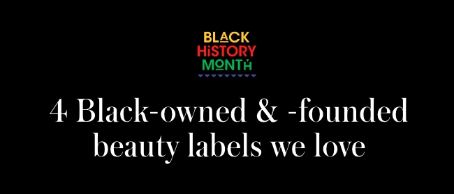 4 black owned and founded beauty labels we love