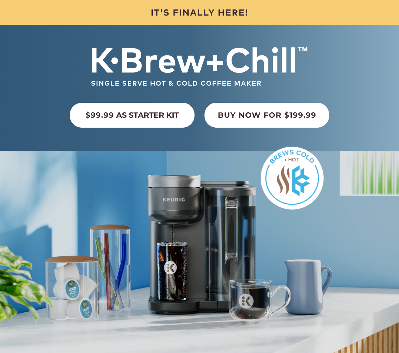 K-Brew + Chill™ single serve hot & cold coffee maker. $99.99 as starter kit. Buy now for $199.99