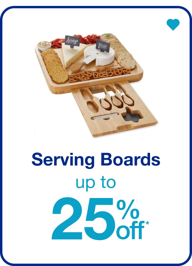 Serving Boards Up to 25% Off â€” Shop Now!