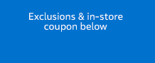 Exclusions & in-store coupon below