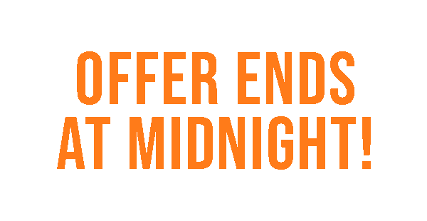 OFFER ENDS AT MIDNIGHT!