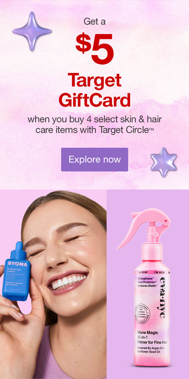 Get a $5 Target GiftCard when you buy 4 select skin & hair care items with Target Circle™ Explore now >