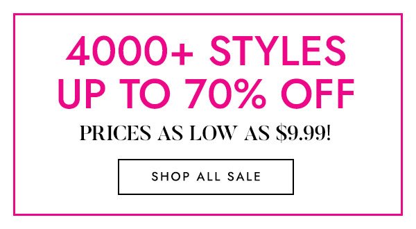 4000+ Styles Starting At $9.99! 