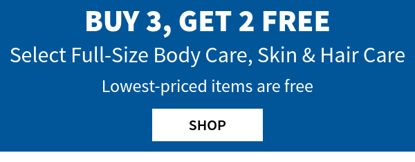 Buy 3, get 2 free. All full size body care, skin & hair care. Lowest priced items are free. Shop