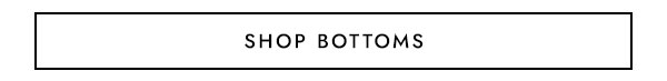 SHOP BOTTOMS