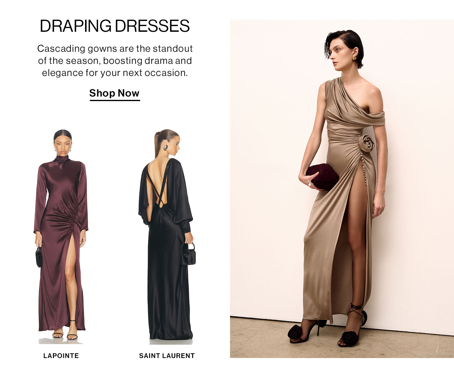 Draping Dresses: Cascading gowns are the standout of the season, boosting drama and elegance for your next occasion. Shop Now