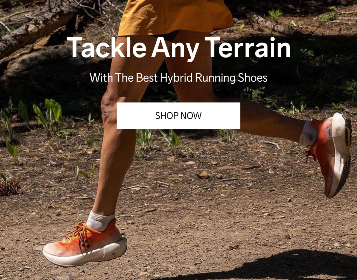 Tackle Any Terrain, With The Best Hybrid Running Shoes | SHOP NOW