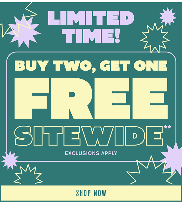 Limited Time! Buy Two, Get One Free Sitewide Exclusions Apply Shop Now