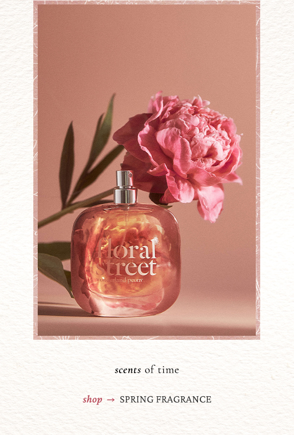 scents of time. shop spring fragrance.