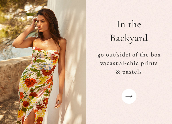 IN THE BACKYARD go out(side) of the box with casual-chic prints & pastels