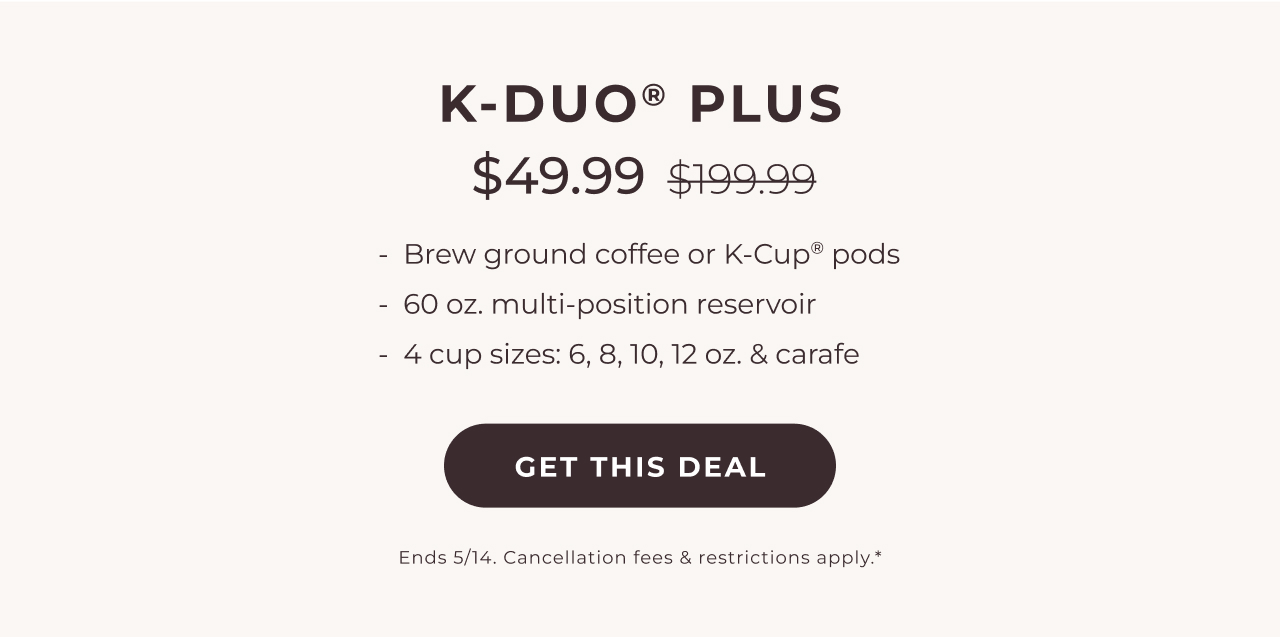 Get the K-Duo Plus® Coffee Maker for $49.99 as a Starter Kit!