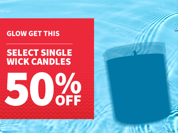 Glow get this. Select single wick candles 50% off.