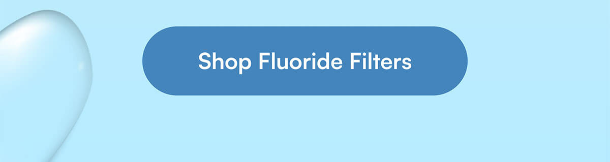 Shop Fluoride Filters