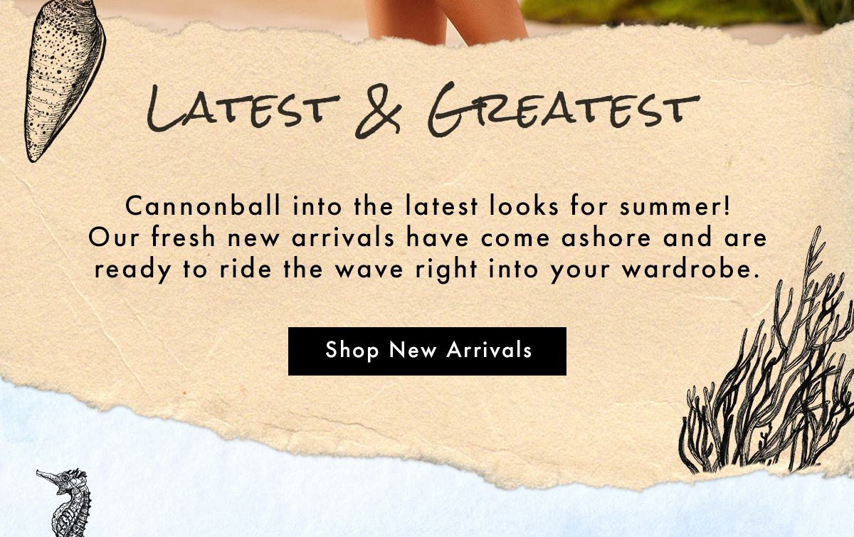 Latest & Greatest | Shop New Arrivals