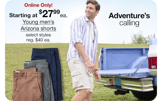 Online Only! Starting at $27.99 each Young men's Arizona shorts, select styles regular $40 each