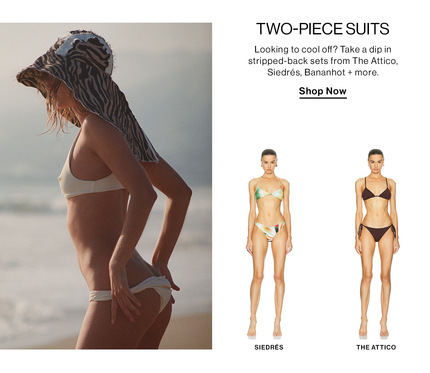 TWO-PIECE SUITS DEK: Looking to cool off? Take a dip in stripped-back sets from The Attico, Siedrés, Bananhot + more. Shop Now