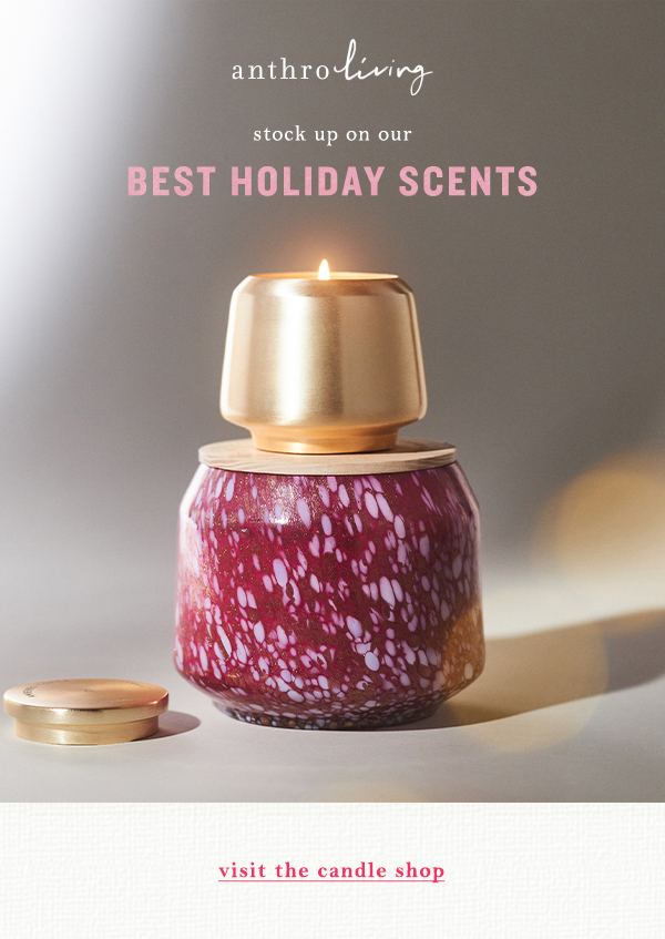 anthroliving stock up on our best holdiay scents. visit the candle shop.