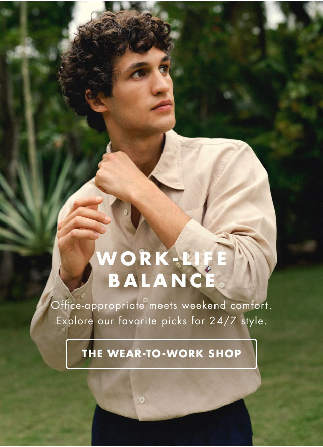 Work-life balance                                            Office-appropriate meets weekend comfort. Explore our favorite picks for 24/7 style.                                            The wear-to-work-shop                                         