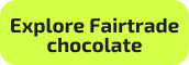 A button that reads: “Explore Fairtrade chocolate.”