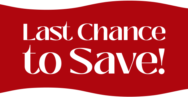 Last Chance to Save!