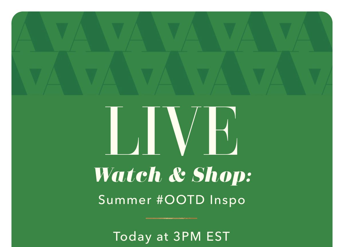 Live Watch & Shop: Summer #OOTD Inspo | Today at 3PM EST