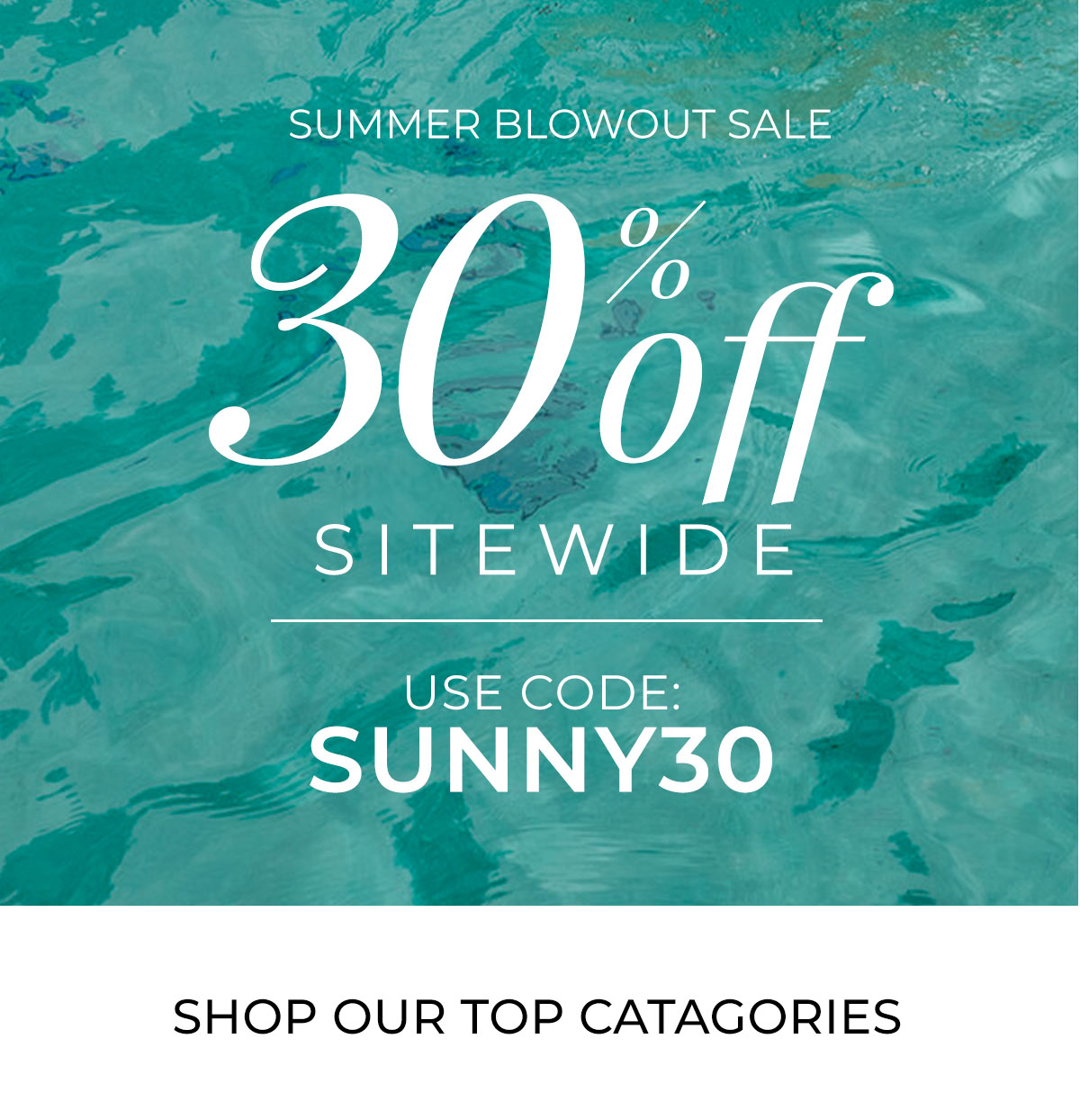 SUMMER BLOWOUT SALE 30% OFF