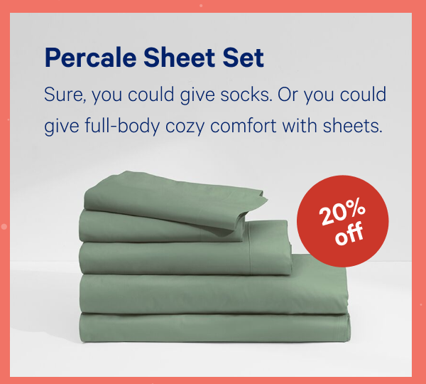 [20% OFF] >> Percale Sheet Set >> Sure, you could give socks. Or you could give full-body cozy comfort with sheets. >>