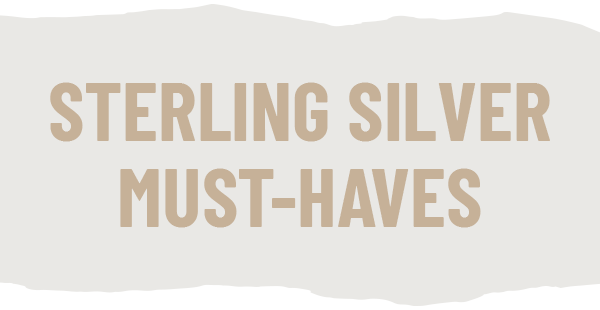 STERLING SILVER MUST-HAVES