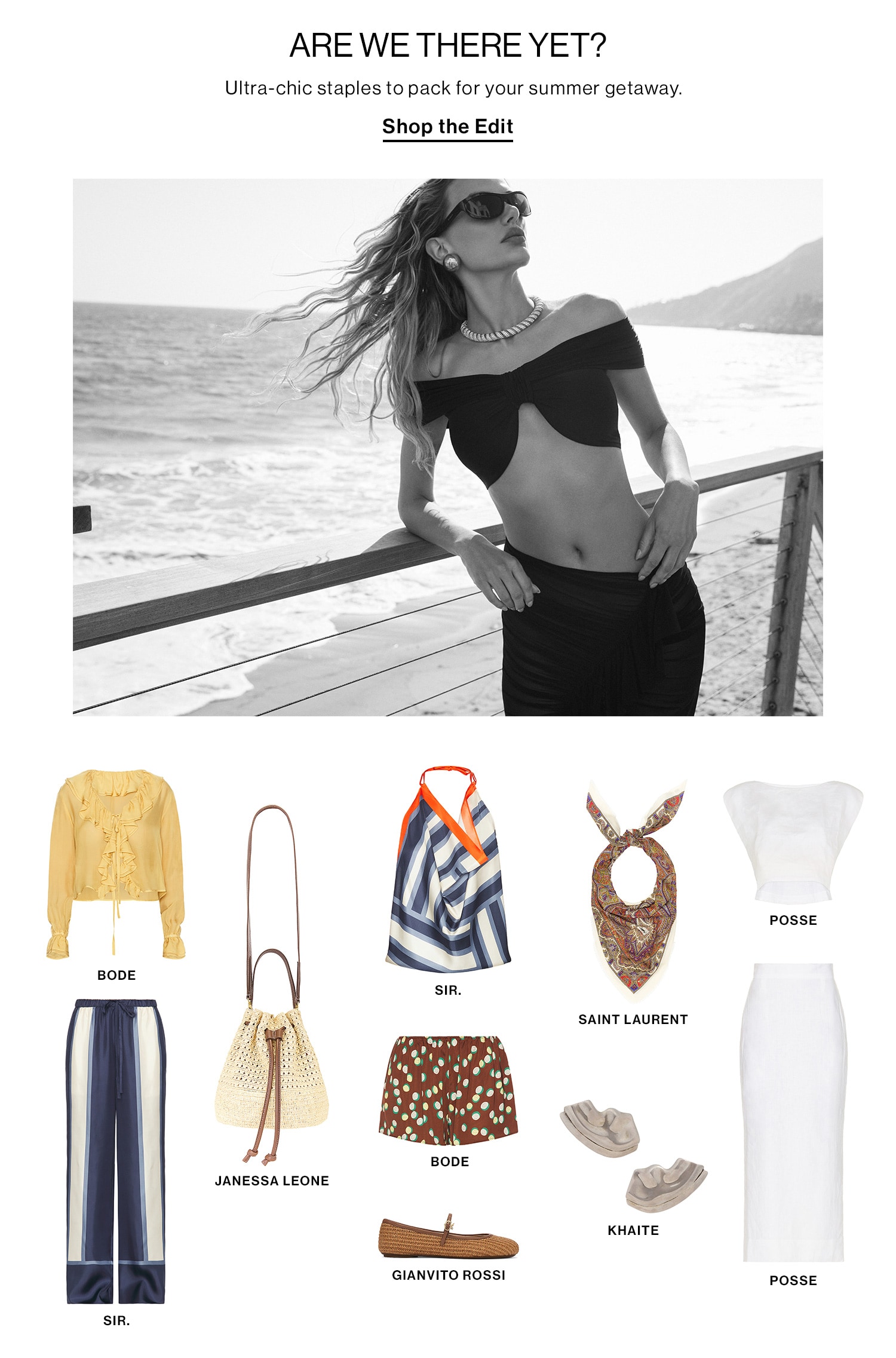 Are We There Yet? DEK: Ultra-chic staples to pack for your summer getaway. CTA: SHOP THE EDIT