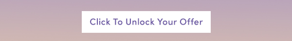 CLICK TO UNLOCK YOUR OFFER