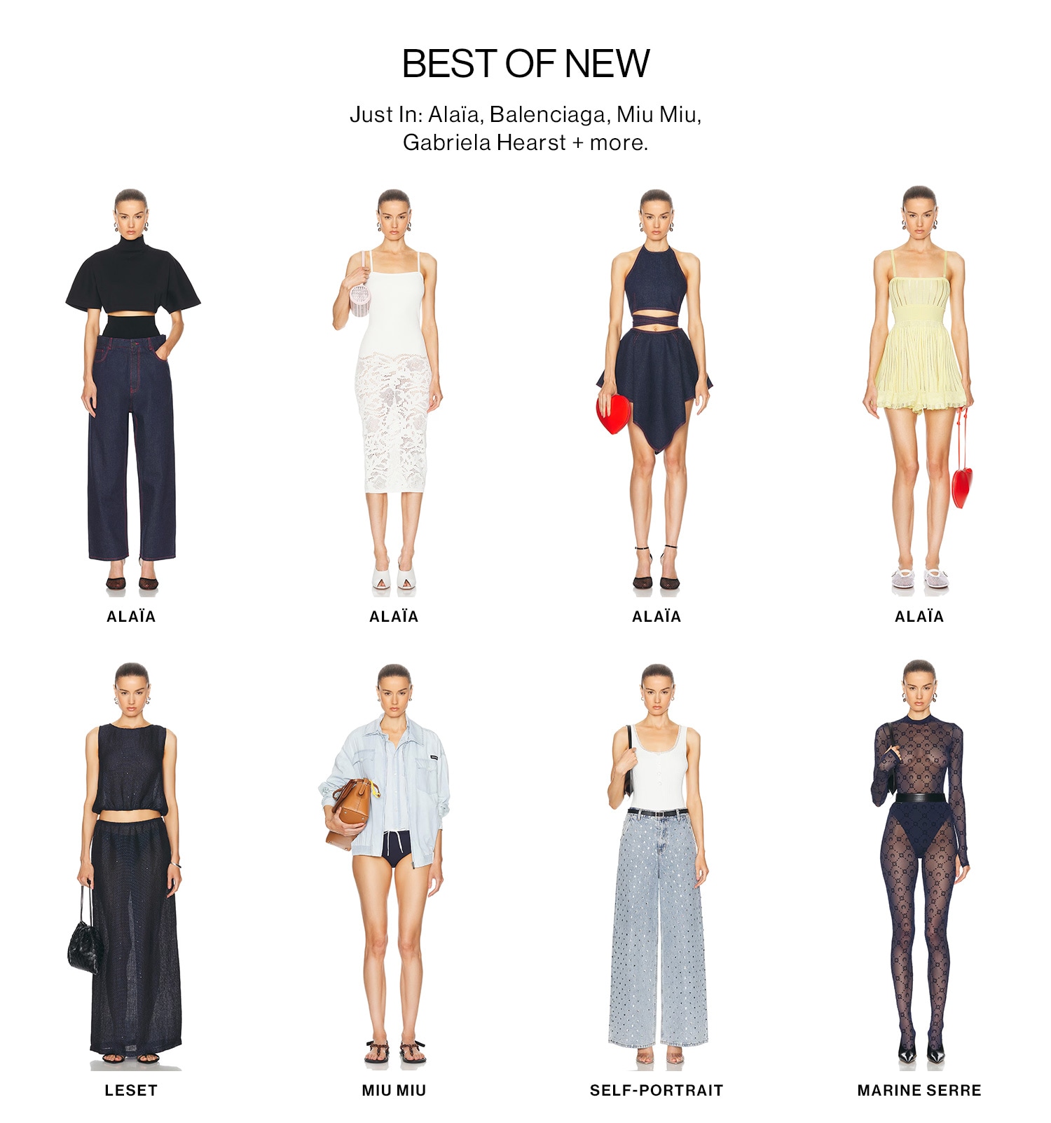 BEST OF NEW. Just In: Alaïa, Balenciaga, Miu Miu, Gabriela Hearst + more. Shop New Arrivals