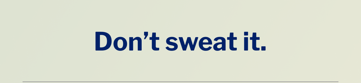 Don't sweat it. >>