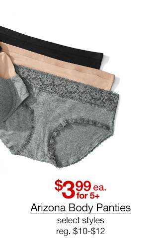 $3.99 each for 5 plus, Arizona Body Panties, select styles, regular $10 to $12