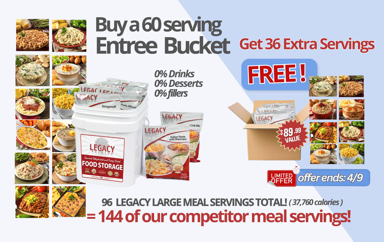 Buy a 60 Serving Entree bucket get 36 servings free, delicious prepared entree meals and breakfasts with White stackable Legacy Bucket