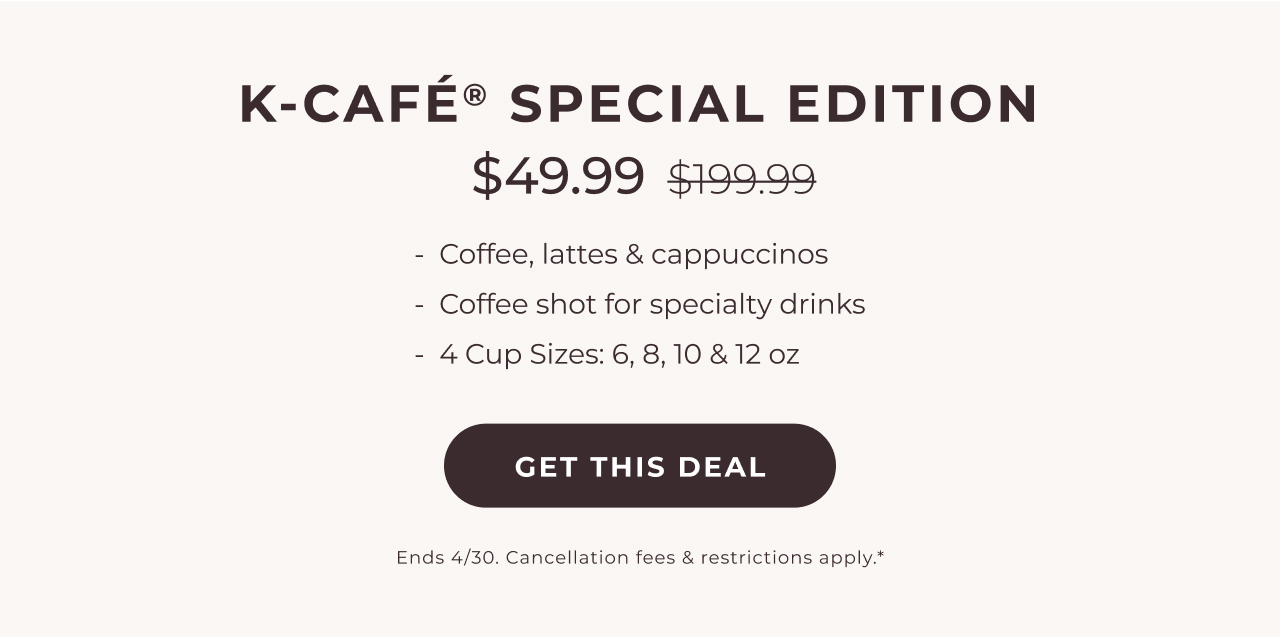 Get the K-Café® Special Edition for $49.99 as a starter kit!