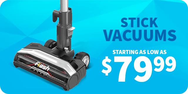 Stick Vacuums Starting as low as 79.99